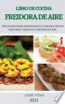 Libro de Cocina Freidora de Aire 2021 (Air Fryer Cookbook 2021 Spanish Version)