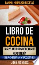 Libro De Cocina: Las 25 mejores recetas de repostería: Repostería y Postres (Baking: Horneado Recetas)