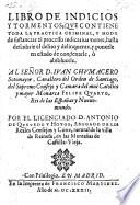 Libro de Indicios y Tormentos, que Contiene toda la Practica Criminal, y Modo de sustanciar el processo indicativamente, y ponerle en estado de condenarle, o absolverle