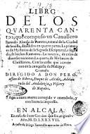 Libro de los quarenta cantos, que compuso vn cauallero llamado Alonso de Fuentes, natural de la ciudad de Seuilla, diuididos en quatro partes. La primera es de hystoria de la sagrada escriptura. La segunda, de hechos Romanos. La tercera, de casos de diuersas naciones. La quarta, de hystorias de christianos. ... Agora nueuamente corregido y emendado, y con licencia impresso