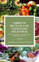 Libro De Recetas Con Vegetales Deliciosas
