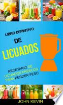 Libro Definitivo de Licuados - Recetario de licuados frescos para perder peso