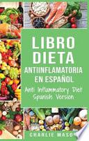 Libro Dieta Antiinflamatoria En Español/ Anti Inflammatory Diet Spanish Version