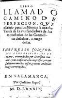 Libro llamado Camino de Perfecion, que escrino para sus Monjas la madre Teresa de Jesus, etc
