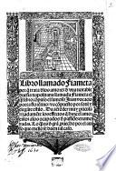 Libro llamado Fiameta porque trata de los amores de vna notable dueña napolitana llamada Fiameta el qual libro compuso el famoso Juan vocacio poeta florentino: va compuesto por sotil y elegante estilo. ..