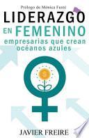 Liderazgo En Femenino: Empresarias que crean océanos azules