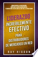 Liderazgo Increíblemente Efectivo Para Distribuidores de Mercadeo En Red