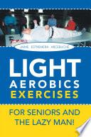 Light Aerobics Exercises for Seniors and the Lazy Man!