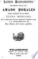 Lijeros razonamientos expuestos por el lic. Amado Morales como patrono de la srita. Elena Morgado, en la discusion de sus derechos hereditarios a la intestamentaria de don Benito del mismo apellido