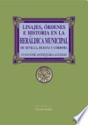 Linajes, órdenes e historia en la heráldica municipal de Sevilla, Huelva y Córdoba