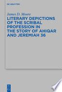 Literary Depictions of the Scribal Profession in the Story of Ahiqar and Jeremiah 36