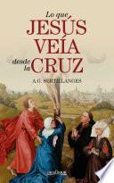 Lo que Jesús veía desde la Cruz