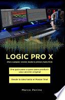 LOGIC PRO X - Una Guía Paso a Paso para Producir una Canción Original Desde la idea hasta el Master final