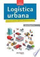 Logística urbana. Manual para operadores logísticos y administraciones públicas