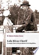 Lola Rivas Cherif. La mujer fuerte del presidente de la República