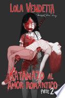 Lola Vendetta: Katanazo al amor romántico. Parte II