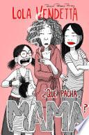 Lola Vendetta. ¿Qué pacha, Mama?