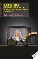 Los 90. Euforia y miedo en la modernidad democrática española