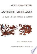 Los antiquos mexicanos a través de sus crónicas y cantares