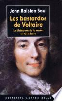 Los bastardos de Voltaire : la dictadura de la razon en Occidente