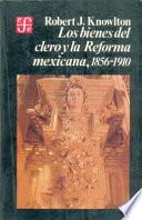 Los bienes del clero y la reforma mexicana, 1856-1910