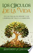 LOS CIRCULOS DE LA VIDA En las Fallas el Dolor y Las Lagrimas Se Talla la Sabiduria