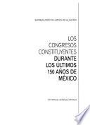 Los congresos constituyentes durante los últimos 150 años de México