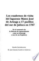 Los cuadernos de visita del laguense Mateo José de Arteaga a 17 pueblos del sur de Jalisco en 1767