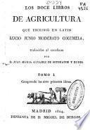 Los doce libros de agricultura que escribió en latín Lucio Junio Moderato Columela