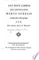 Los doce libros del emperador Marco Aurelio Traducidos del griego por don Jacinto Diaz de Miranda