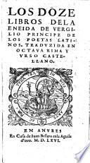 Los doze libros de la Eneida ... Traduzida [by G. Hernandez de Velasco] en octava rima y vrso [sic]castellano