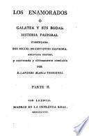 Los Enamorados, ó Galatea y sus Bodas: historia pastoral comenzada por Miguel de Cervantes Saavedra, abreviada despues, y continuada y últimamente concluida por D. C. M. Trigueros
