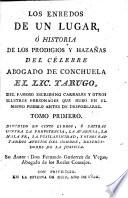 Los enredos de un lugar, ó, Historia de los prodigios y hazañas del célebre abogado de Conchuela, el Lic. Tarugo, del famoso escribano Carrales, y otros ilustres personages que hubo en el mismo pueblo antes de despoblarse