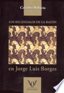Los escándalos de la razón en Jorge Luis Borges