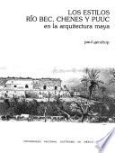 Los estilos Río Bec, Chenes y Puuc en la arquitectura maya