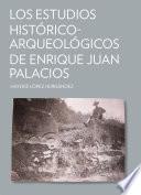 Los estudios histórico-arqueológicos de Enrique Juan Palacios