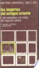 Los imperios del Antiguo Oriente. 1, Del Paleolítico a la mitad del segundo milenio