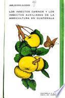 Los insectos dañinos y los insectos auxiliares de la agricultura en Guatemala