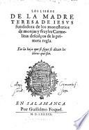 Los libros de la madre Teresa de Iesus fundadora de los monesterios de monjas y frayles Carmelitas descalcos de la primera regla. En la hoja se sigue se dizen los libros que son