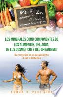 Los minerales como componentes de los alimentos, del agua, de los cosméticos y del organismo; su función en la salud junto a las vitaminas