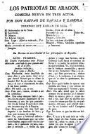 Los Patriotas de Aragon, comedia ... en tres actos [and in prose]. Los Patriotas de Aragon. Segunda parte, en quatro actos [and in prose].