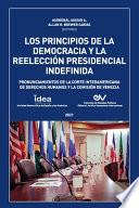 LOS PRINCIPIOS DE LA DEMOCRACIA Y LA REELECCION PRESIDENCIAL INDEFINIDA. Pronunciamientos de la Corte Interamericana de Derechos Humanos y de la Comisión de Venecia