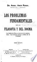 Los problemas fundamentales de la filosofia y del dogma ...