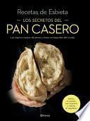 Los Secretos del Pan Casero: Las Mejores Recetas de Panes Y Masas Enriquecidas del Mundo
