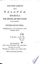Los seis libros de Galatea. Escrita por Miguel de Cervantes Saavedra. Dividida en dos tomos. Corregida e ilustrada con laminas finas. Tomo 1. [-2.]