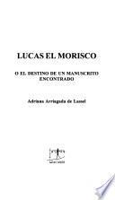 Lucas el Morisco, o, El destino de un manuscrito encontrado