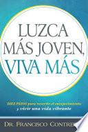 Luzca Mas Joven, Viva Mas / Look Younger, Live Longer: Duez Pasos Para Revertir El Envejecimiento y Vivir Una Vida Plena