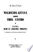 Maldición gitana contra Fidel Castro; o, Cuba bajo la venganza fidelista