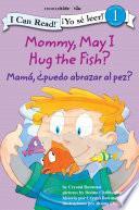 Mamá: ¿Puedo abrazar al pez? / Mommy, May I Hug the Fish?