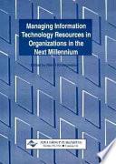 Managing Information Technology Resources in Organizations in the Next Millennium